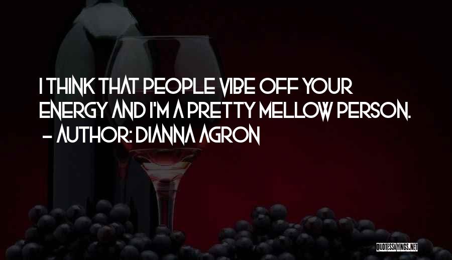 Mellow Vibe Quotes By Dianna Agron