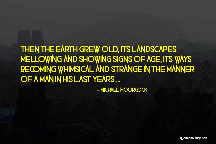 Mellowing Out Quotes By Michael Moorcock Mellowing Out Quotes By Michael Moorcock