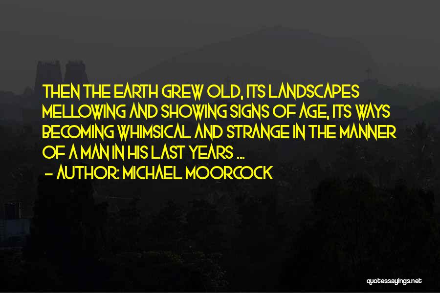 Mellowing Quotes By Michael Moorcock