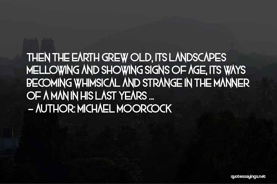 Mellowing With Age Quotes By Michael Moorcock