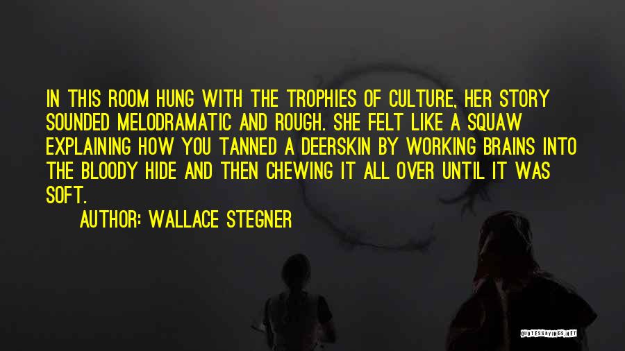 Melodramatic Quotes By Wallace Stegner