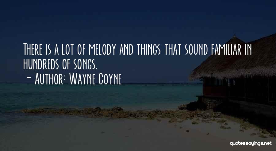 Melody Songs Quotes By Wayne Coyne