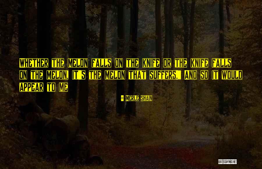 Melon Quotes By Merle Shain Melon Quotes By Merle Shain