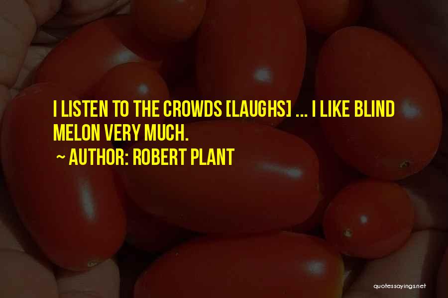 Melon Quotes By Robert Plant