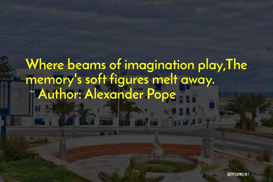 Melt Away Quotes By Alexander Pope