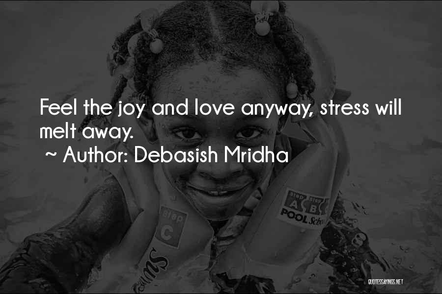 Melt Away Quotes By Debasish Mridha