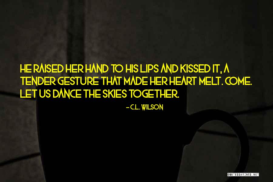 Melt His Heart Quotes By C.L. Wilson