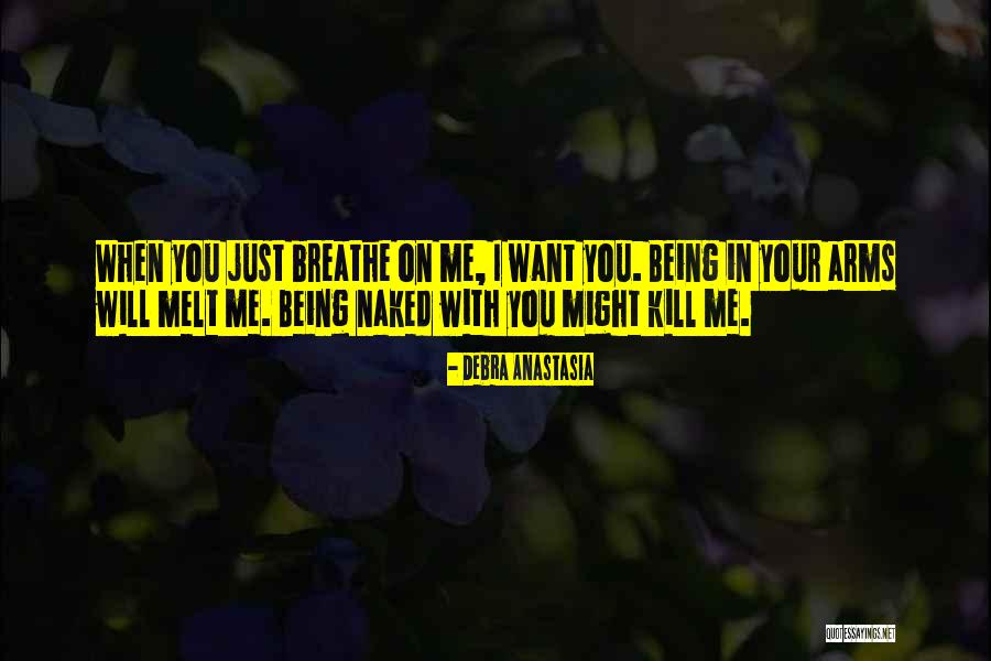 Melt Me Quotes By Debra Anastasia Melt Me Quotes By Debra Anastasia