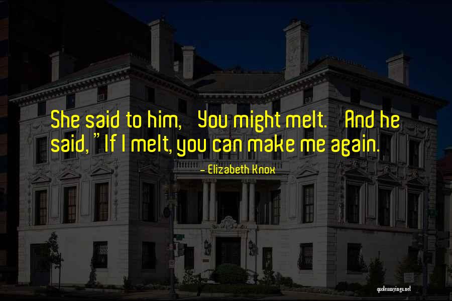 Melt Me Quotes By Elizabeth Knox Melt Me Quotes By Elizabeth Knox