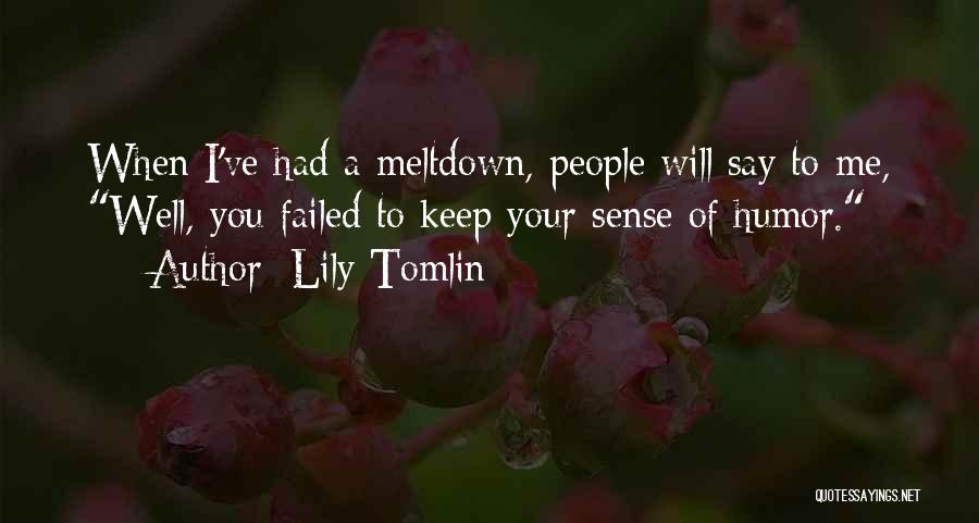 Meltdowns Quotes By Lily Tomlin