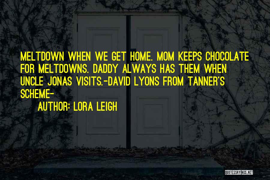 Meltdowns Quotes By Lora Leigh