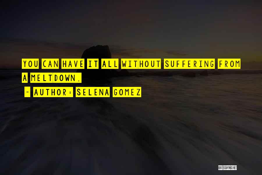 Meltdowns Quotes By Selena Gomez