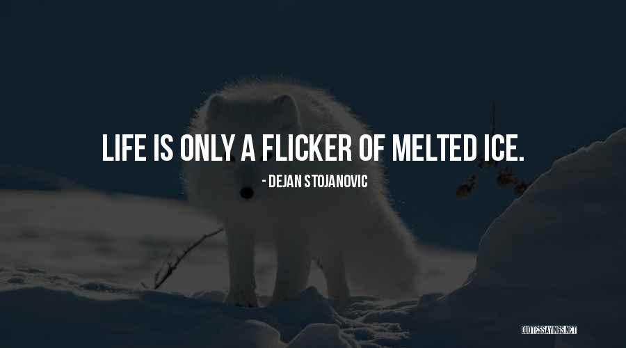 Melted Life Quotes By Dejan Stojanovic Melted Life Quotes By Dejan Stojanovic