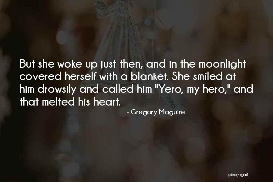 Melted My Heart Quotes By Gregory Maguire