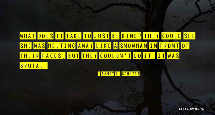 Melting Away Quotes By Randy L. Schmidt Melting Away Quotes By Randy L. Schmidt