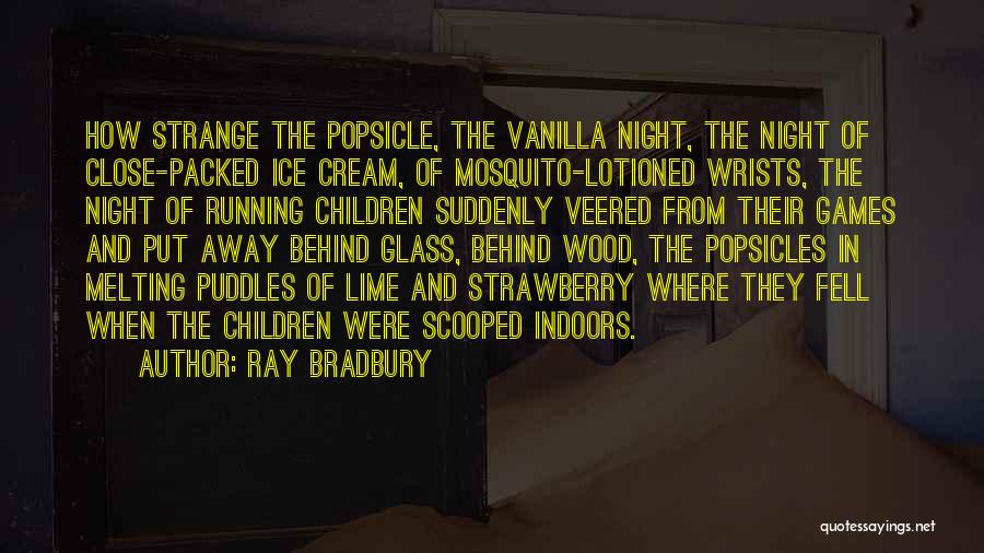 Melting Ice Cream Quotes By Ray Bradbury