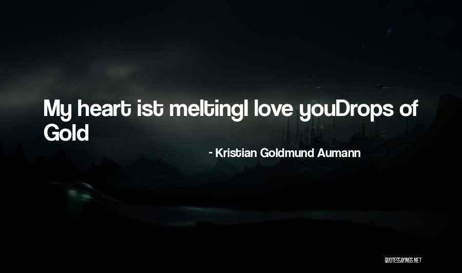 Melting My Heart Quotes By Kristian Goldmund Aumann