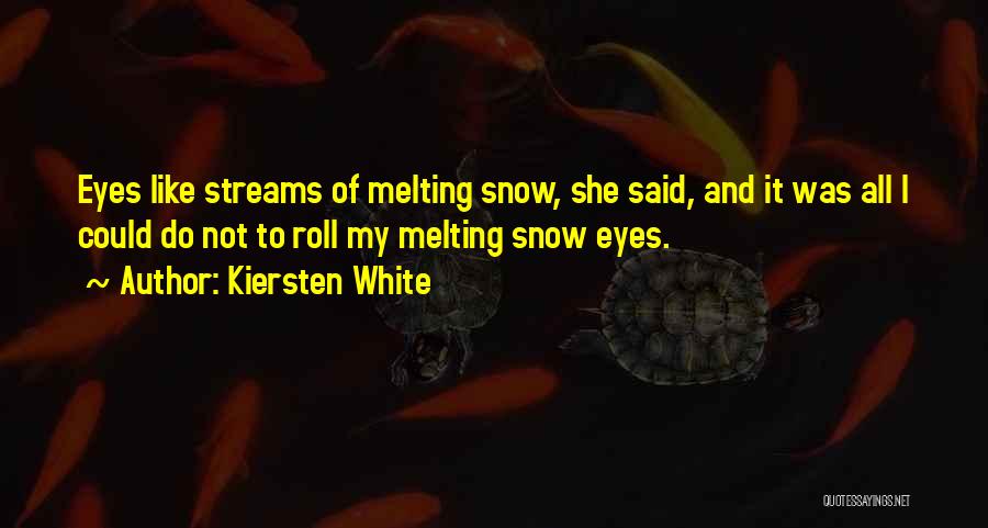 Melting Snow Quotes By Kiersten White