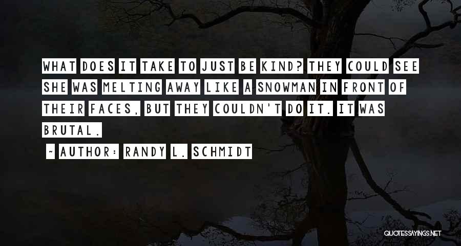 Melting Snowman Quotes By Randy L. Schmidt