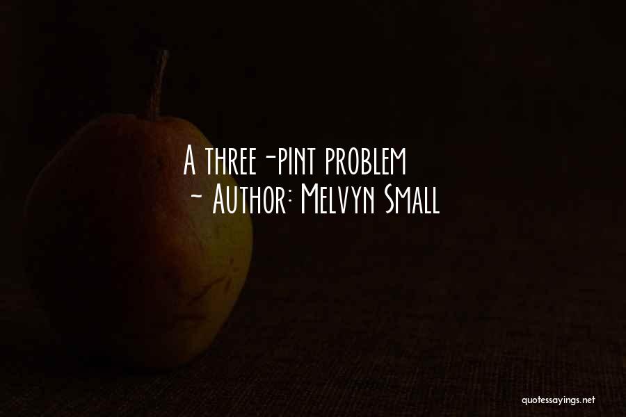 Melvyn Small Quotes 416019
