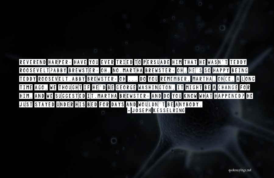 Memaksakan Kehendak Quotes By Joseph Kesselring Memaksakan Kehendak Quotes By Joseph Kesselring