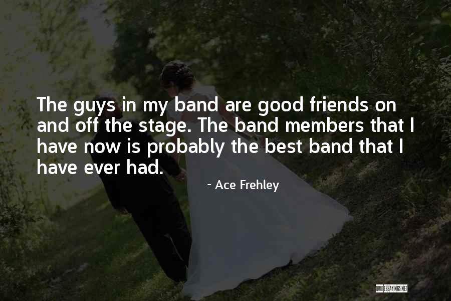 Members And Friends Quotes By Ace Frehley Members And Friends Quotes By Ace Frehley