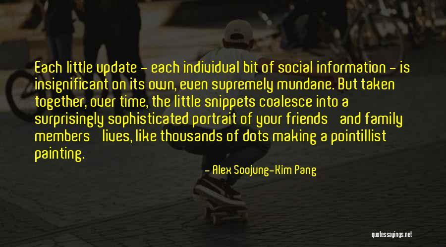 Members And Friends Quotes By Alex Soojung-Kim Pang Members And Friends Quotes By Alex Soojung-Kim Pang