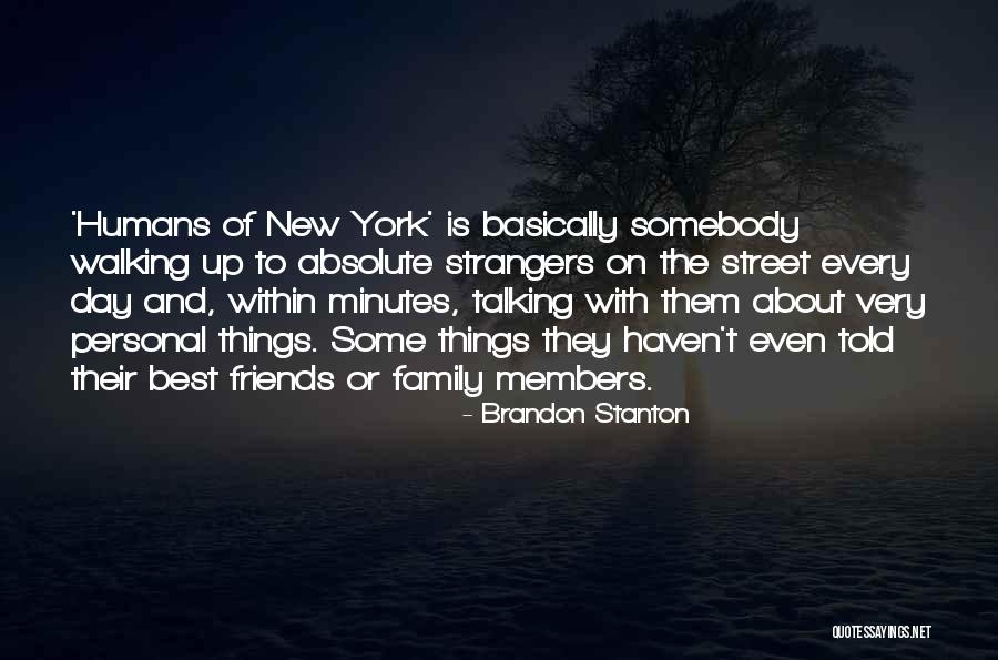Members And Friends Quotes By Brandon Stanton Members And Friends Quotes By Brandon Stanton