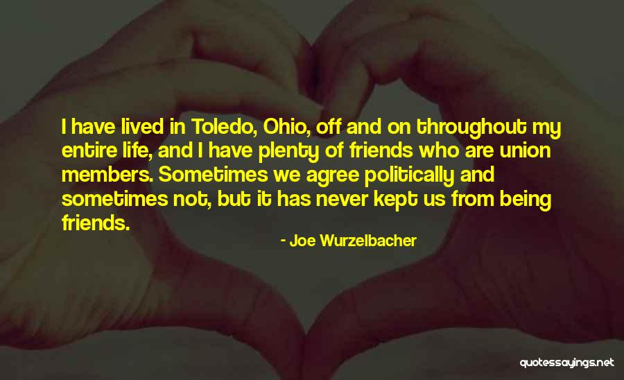 Members And Friends Quotes By Joe Wurzelbacher Members And Friends Quotes By Joe Wurzelbacher
