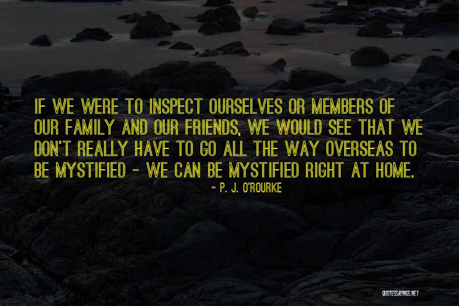 Members And Friends Quotes By P. J. O'Rourke Members And Friends Quotes By P. J. O'Rourke