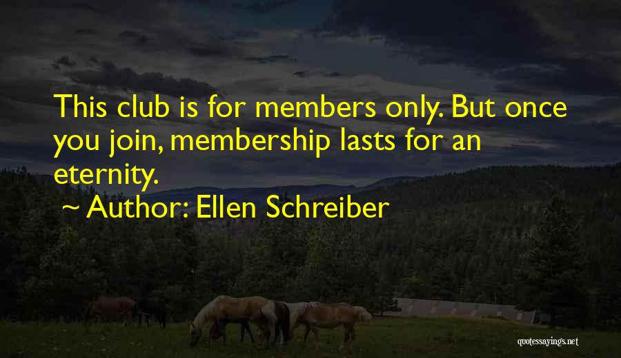 Membership In A Club Quotes By Ellen Schreiber