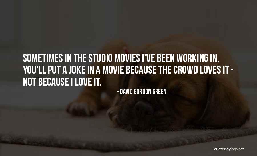 Membersihkan Layar Quotes By David Gordon Green Membersihkan Layar Quotes By David Gordon Green