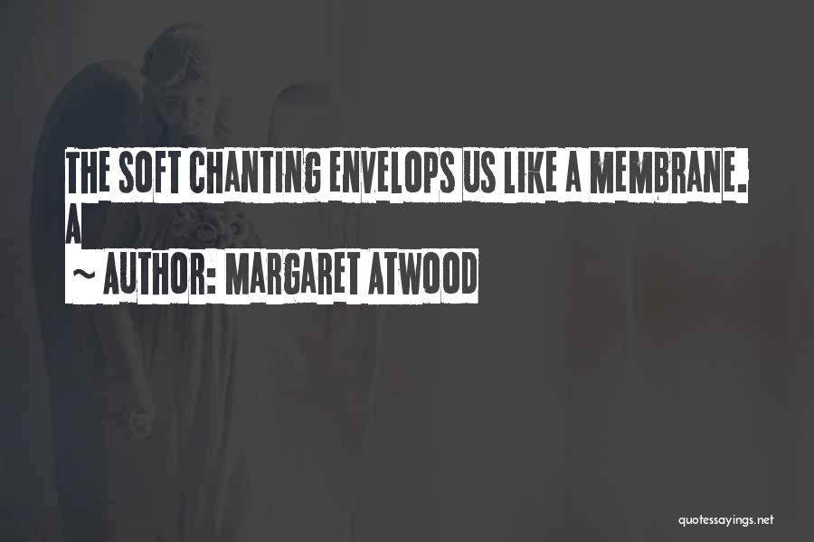 Membrane Quotes By Margaret Atwood