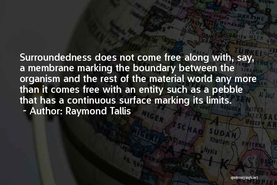 Membrane Quotes By Raymond Tallis