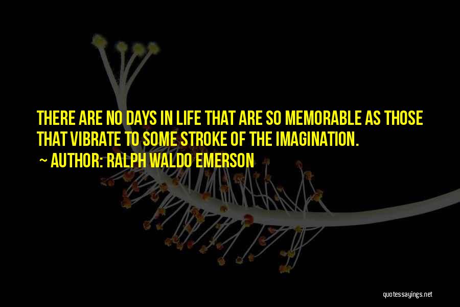 Memorable Days Quotes By Ralph Waldo Emerson