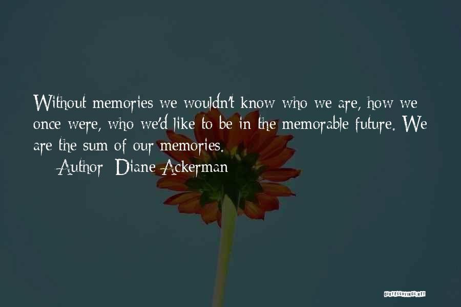 Memorable Memories Quotes By Diane Ackerman