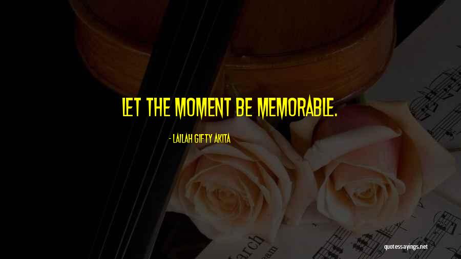 Memorable Moment Quotes By Lailah Gifty Akita