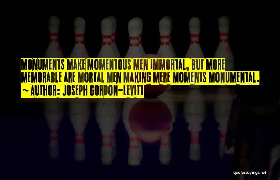 Memorable Moments Quotes By Joseph Gordon-Levitt