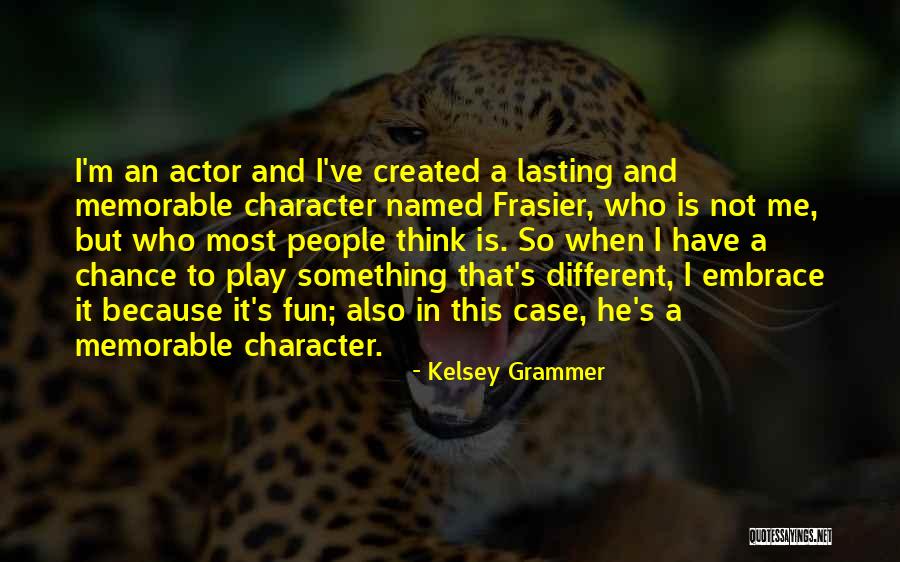 Memorable People Quotes By Kelsey Grammer Memorable People Quotes By Kelsey Grammer