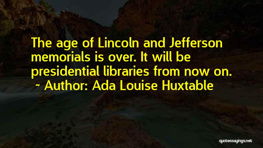 Memorials Quotes By Ada Louise Huxtable