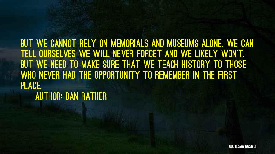 Memorials Quotes By Dan Rather