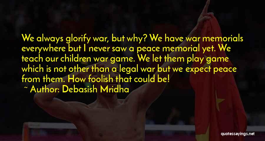 Memorials Quotes By Debasish Mridha