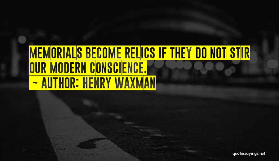 Memorials Quotes By Henry Waxman