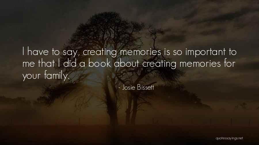 Memories About Family Quotes By Josie Bissett