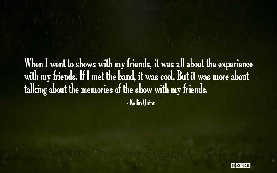 Memories About Friends Quotes By Kellin Quinn Memories About Friends Quotes By Kellin Quinn