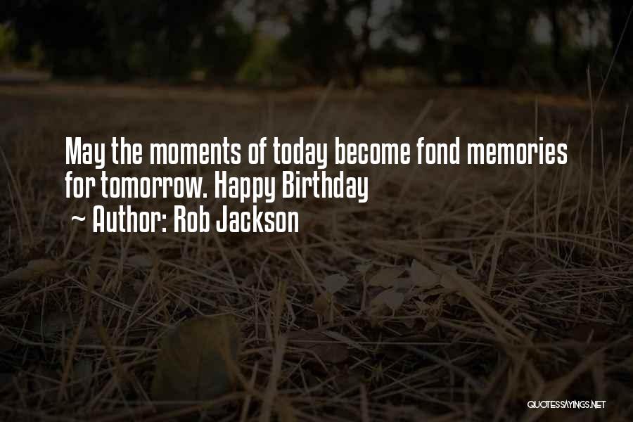 Memories And Birthday Quotes By Rob Jackson