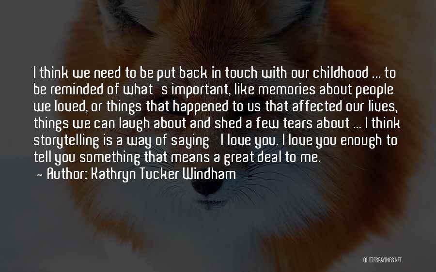 Memories And Childhood Quotes By Kathryn Tucker Windham