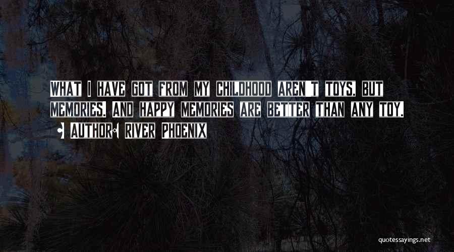 Memories And Childhood Quotes By River Phoenix