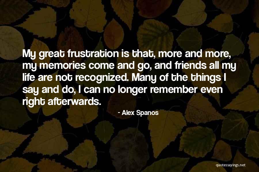 Memories And Friends Quotes By Alex Spanos