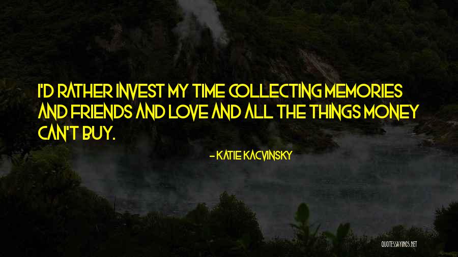 Memories And Friends Quotes By Katie Kacvinsky